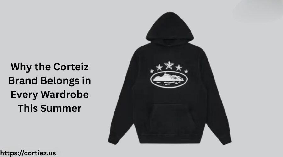 Why the Corteiz Brand Belongs in Every Wardrobe This Summer